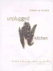 book cover of Unplugged Kitchen : a Return to the Simple, Authentic Joys of Cooking by Viana La Place