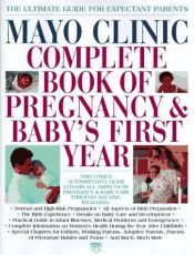 book cover of Mayo Clinic Complete Book of Pregnancy & Baby's First Year by Mayo Clinic