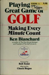 book cover of Playing the Great Game of Golf: Making Every Minute Count by Kenneth Blanchard