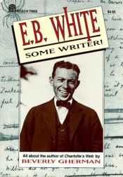 book cover of E.B. White: Some Writer! All about the author of Charlotte's Web by Beverly Gherman