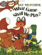 book cover of What Game Shall We Play by Pat Hutchins