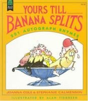 book cover of Yours Till Banana Splits: 201 Autograph Rhymes by Joanna Cole