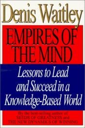 book cover of Empires of the mind : lessons to lead and succeed in a knowledge-based world by Denis Waitley