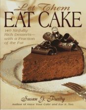 book cover of Let Them Eat Cake : 140 Sinfully Rich Desserts-With a Fraction of the Fat by Susan Gold Purdy