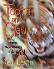 book cover of Tooth and claw : animal adventures in the wild by Ted Lewin