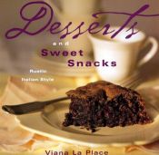 book cover of Desserts and Sweet Snacks: Rustic, Italian Style by Viana La Place