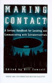 book cover of Making Contact: A Serious Handbook for Locating and Communicating with Extraterrestrials by Bill Fawcett