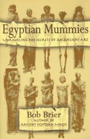 book cover of Egyptian Mummies: Unraveling the Secrets of an Ancient Art by Bob Brier