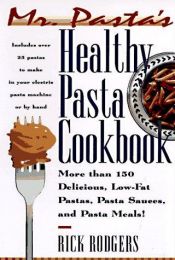 book cover of Mister Pasta's Healthy Pasta Cookbook : More Than 150 Delicious, Low-Fat Pastas... by Rick Rodgers