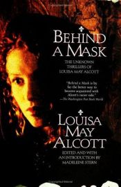 book cover of Behind a Mask: The Unknown Thrillers of Louisa May Alcott by Луиза Мэй Олкотт