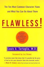 book cover of Flawless: The Ten Most Common Character Flaws and What You Can Do about Them by Louis A. Tartaglia