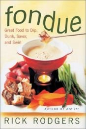 book cover of Fondue: Great Food to Dip, Dunk, Savor, and Swirl by Rick Rodgers