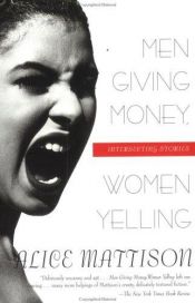 book cover of Men Giving Money, Women Yelling: Intersecting Stories by Alice Mattison