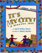 book cover of It's My City!: A Singing Map by April Pulley Sayre