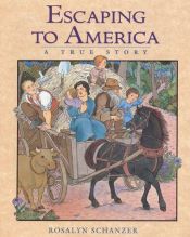 book cover of Escaping to America: A True Story by Rosalyn Schanzer