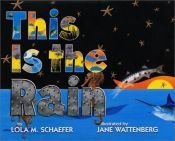 book cover of This Is the Rain by Lola M Schaefer