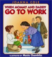 book cover of When Mommy and Daddy Go to Work by Joanna Cole