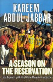 book cover of A Season on the Reservation: My Soujourn With the White Mountain Apaches by Kareem Abdul-Jabbar