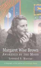 book cover of Margaret Wise Brown : awakened by the moon by Leonard S. Marcus