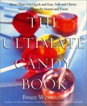 book cover of The Ultimate Candy Book : More than 700 Quick and Easy, Soft and Chewy, Hard and Crunchy Sweets and Treats by Bruce Weinstein