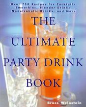 book cover of The Ultimate Party Drink Book : Over 750 Recipes for Cocktails, Smoothies, Blender Drinks, Non-Alcoholic Drinks, and Mor by Bruce Weinstein