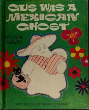 book cover of Gus was a Mexican ghost by Jane Thayer