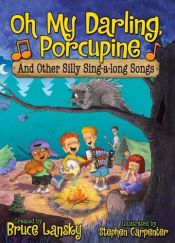 book cover of Oh My Darling, Porcupine: And Other Silly Sing-A-Long Songs by Bruce Lansky