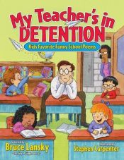 book cover of My Teacher's In Detention: More Kids' Favorite Funny School Poems by Bruce Lansky