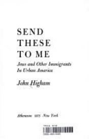 book cover of Send these to me: Jews and other immigrants in urban America by John Higham