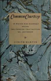 book cover of Common Courtesy: In Which MIss Manners Solves The Problem That Baffled Mr. Jefferson by Judith Martin