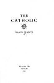 book cover of The catholic by David Plante