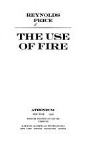 book cover of The use of fire by Reynolds Price