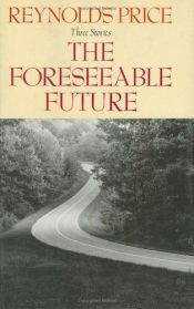 book cover of The foreseeable future by Reynolds Price