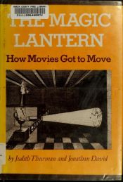 book cover of The Magic Lantern: How Movies Got to Move by Judith Thurman