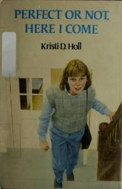 book cover of Perfect or Not, Here I Come by Kristi Holl