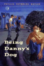 book cover of Being Danny's Dog by Phyllis Reynolds Naylor