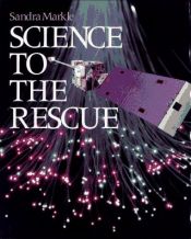 book cover of Science to the Rescue by Sandra Markle