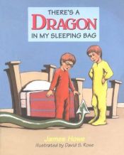 book cover of There's a Dragon in My Sleeping Bag by James Howe