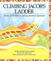 book cover of Climbing Jacob's ladder : heroes of the Bible in African-American spirituals by John Langstaff