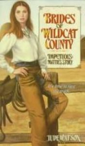 book cover of Impetuous: Mattie's Story (Brides of Wildcat County 4) by Jude Watson