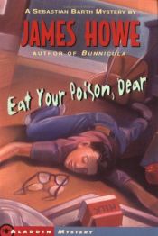 book cover of Eat your poison, dear : a Sebastian Barth mystery by James Howe