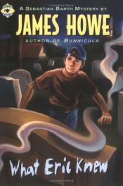 book cover of What Eric Knew (Sebastian Barth Mysteries) by James Howe