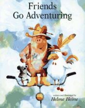 book cover of Friends go adventuring by Helme Heine