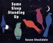 book cover of Some sleep standing up by Susan Stockdale