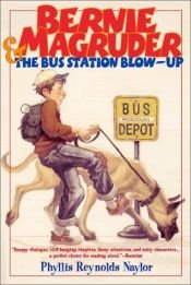 book cover of Bernie Magruder & the bus station blow-up by Phyllis Reynolds Naylor