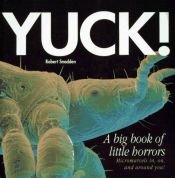 book cover of Yuck!: A Big Book of Little Horrors by Robert Snedden