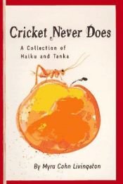 book cover of Cricket never does : a collection of haiku and tanka by Myra Cohn Livingston