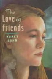 book cover of The Love Of Friends by Nancy Bond