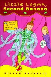 book cover of Lizzie Logan, Second Banana by Eileen Spinelli