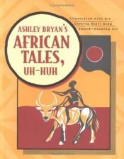 book cover of Ashley Bryan's African tales, uh-huh by Ashley Bryan